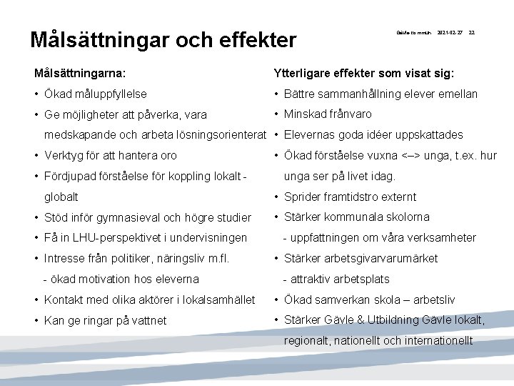 Målsättningar och effekter Gävle kommun 2021 -02 -27 22 Målsättningarna: Ytterligare effekter som visat