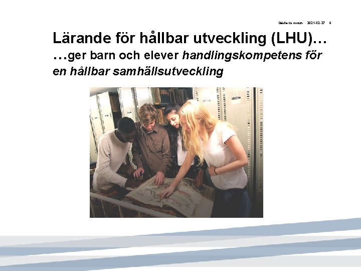 Gävle kommun 2021 -02 -27 Lärande för hållbar utveckling (LHU)… …ger barn och elever