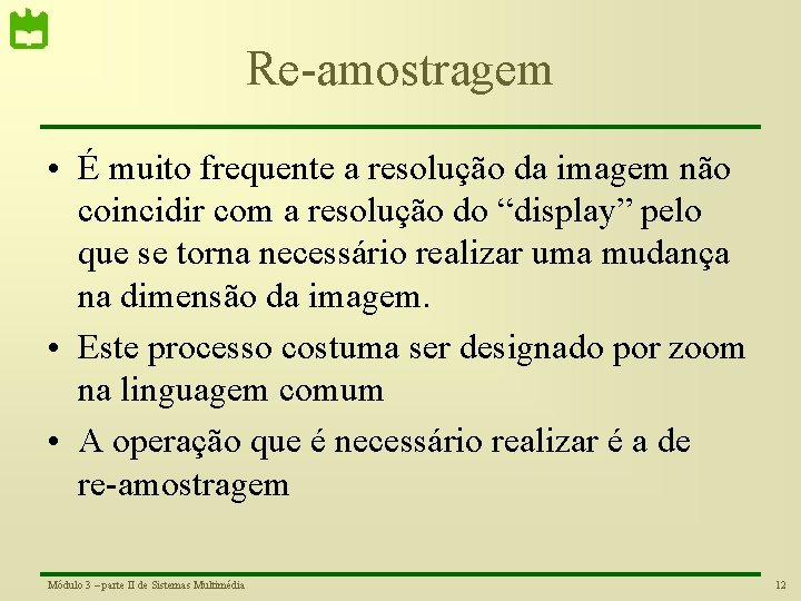 Re-amostragem • É muito frequente a resolução da imagem não coincidir com a resolução