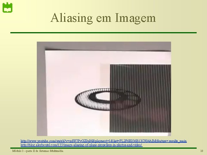 Aliasing em Imagem http: //www. youtube. com/watch? v=zd. W 7 Pv. GZ 0 u.