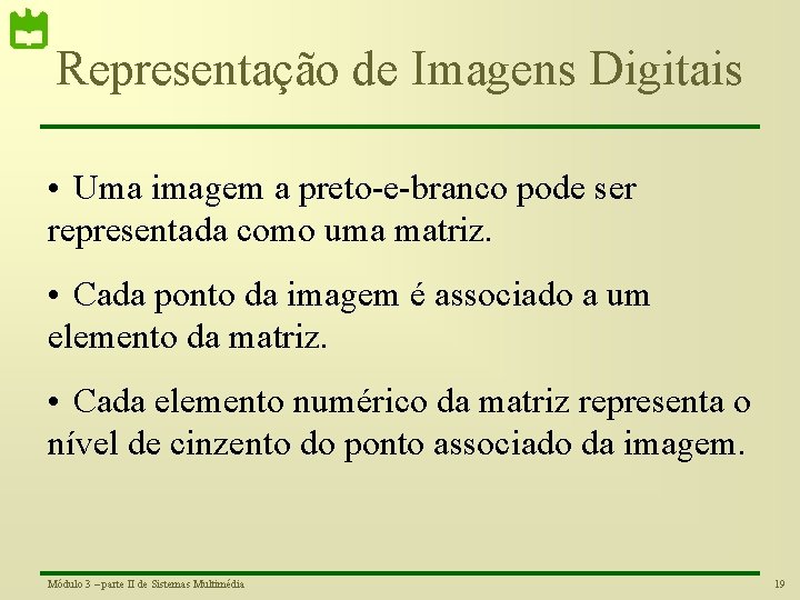 Representação de Imagens Digitais • Uma imagem a preto-e-branco pode ser representada como uma