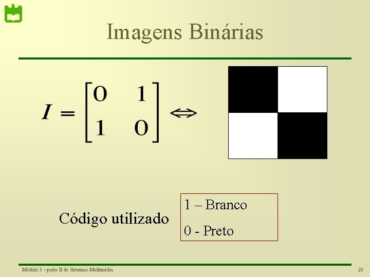 Imagens Binárias Código utilizado Módulo 3 – parte II de Sistemas Multimédia 1 –