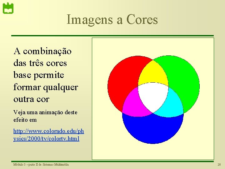 Imagens a Cores A combinação das três cores base permite formar qualquer outra cor