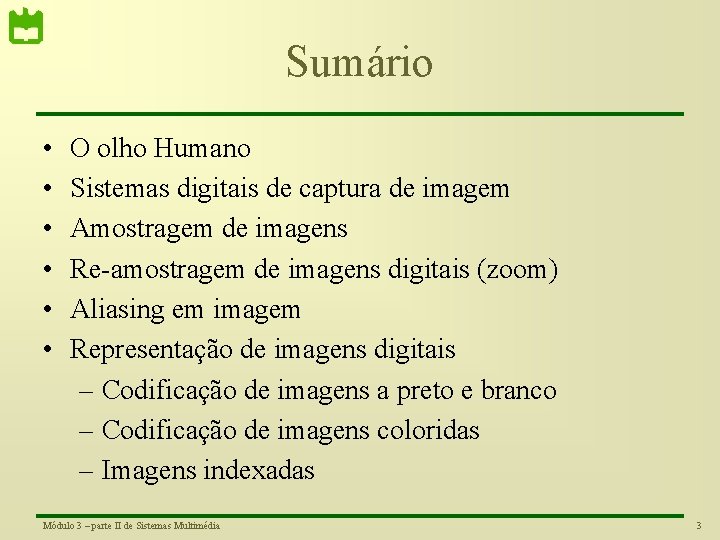 Sumário • • • O olho Humano Sistemas digitais de captura de imagem Amostragem