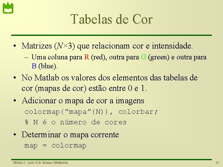 Tabelas de Cor • Matrizes (N× 3) que relacionam cor e intensidade. – Uma