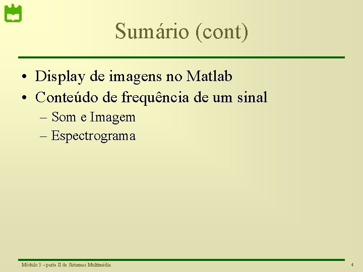 Sumário (cont) • Display de imagens no Matlab • Conteúdo de frequência de um