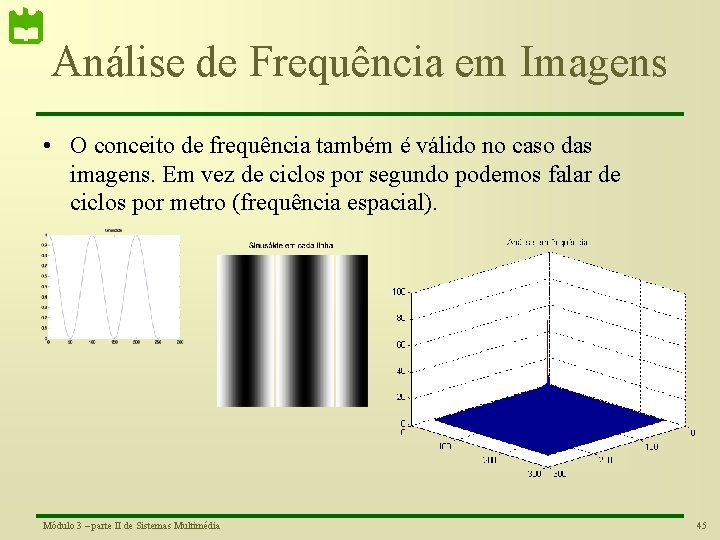 Análise de Frequência em Imagens • O conceito de frequência também é válido no