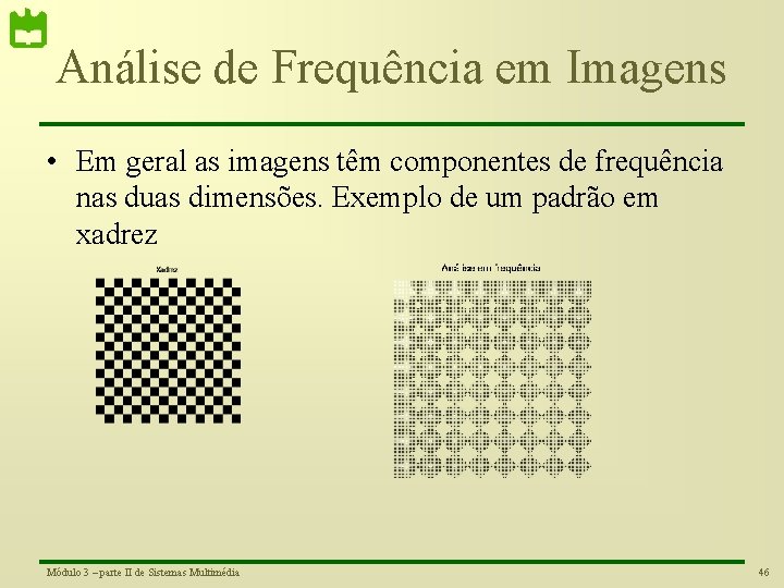 Análise de Frequência em Imagens • Em geral as imagens têm componentes de frequência