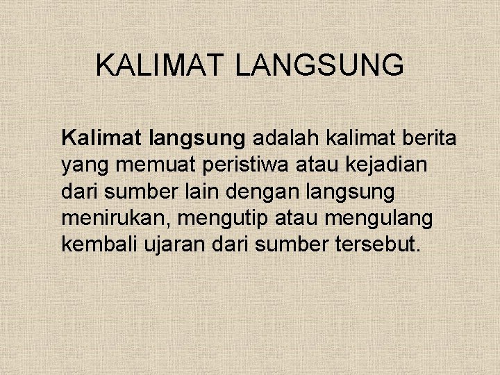 KALIMAT LANGSUNG Kalimat langsung adalah kalimat berita yang memuat peristiwa atau kejadian dari sumber