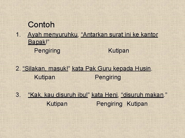 Contoh 1. Ayah menyuruhku, “Antarkan surat ini ke kantor Bapak!” Pengiring Kutipan 2. “Silakan,