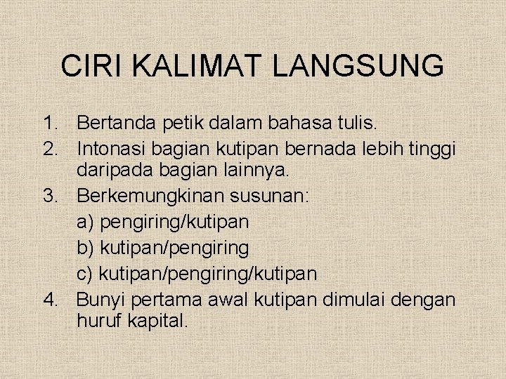 CIRI KALIMAT LANGSUNG 1. Bertanda petik dalam bahasa tulis. 2. Intonasi bagian kutipan bernada