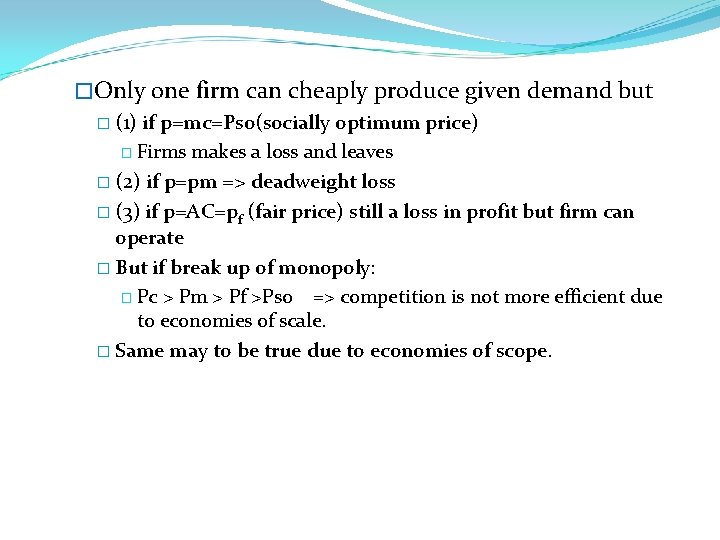 �Only one firm can cheaply produce given demand but � (1) if p=mc=Pso(socially optimum