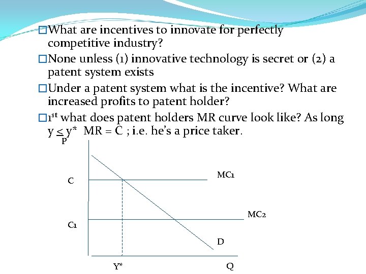 �What are incentives to innovate for perfectly competitive industry? �None unless (1) innovative technology