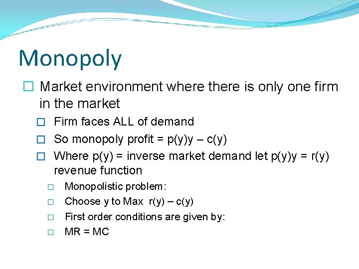 Monopoly � Market environment where there is only one firm in the market �