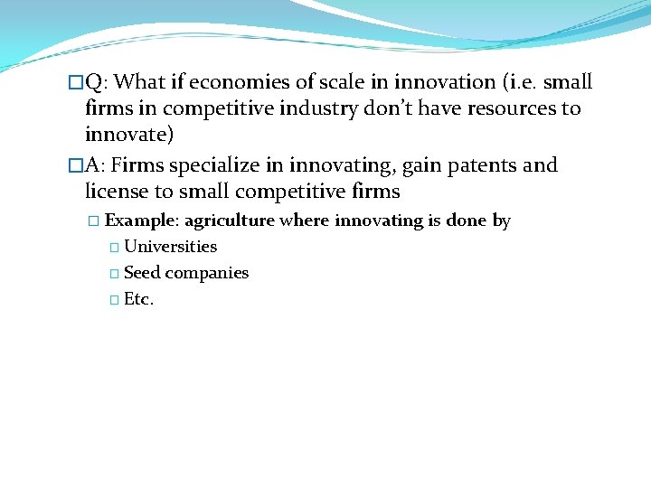 �Q: What if economies of scale in innovation (i. e. small firms in competitive