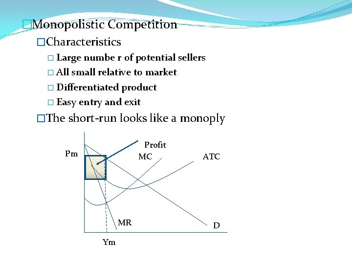 �Monopolistic Competition �Characteristics � Large numbe r of potential sellers � All small relative