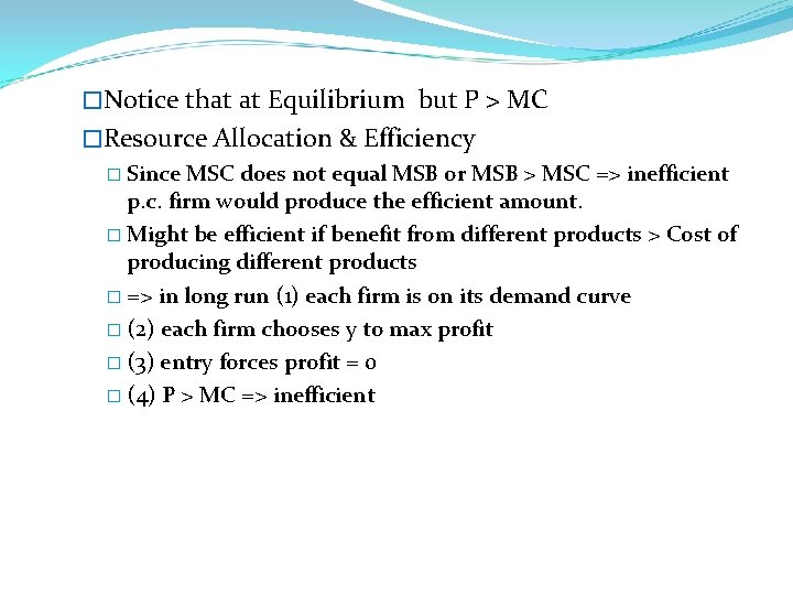 �Notice that at Equilibrium but P > MC �Resource Allocation & Efficiency � Since