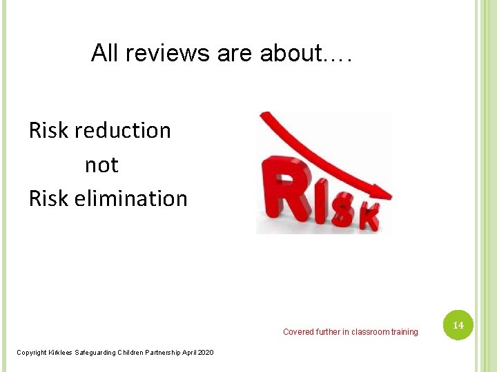 All reviews are about…. Risk reduction not Risk elimination Covered further in classroom training