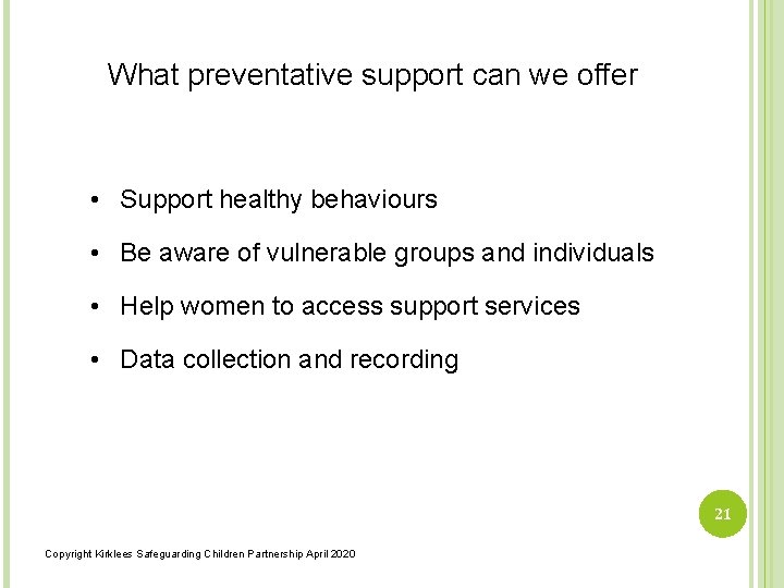 What preventative support can we offer • Support healthy behaviours • Be aware of