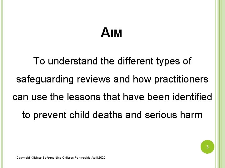 AIM To understand the different types of safeguarding reviews and how practitioners can use