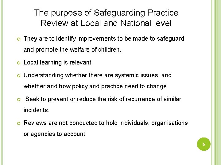 The purpose of Safeguarding Practice Review at Local and National level They are to