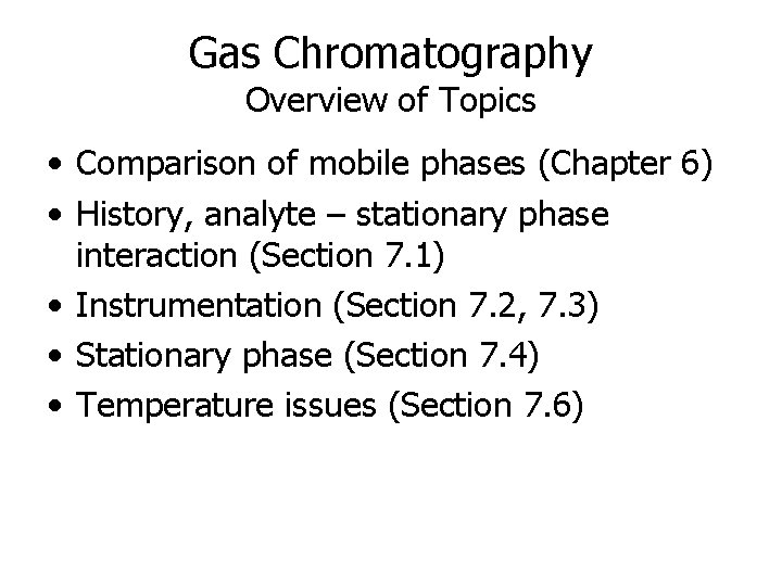 Gas Chromatography Overview of Topics • Comparison of mobile phases (Chapter 6) • History,