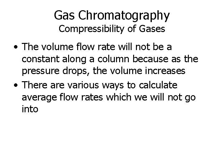 Gas Chromatography Compressibility of Gases • The volume flow rate will not be a