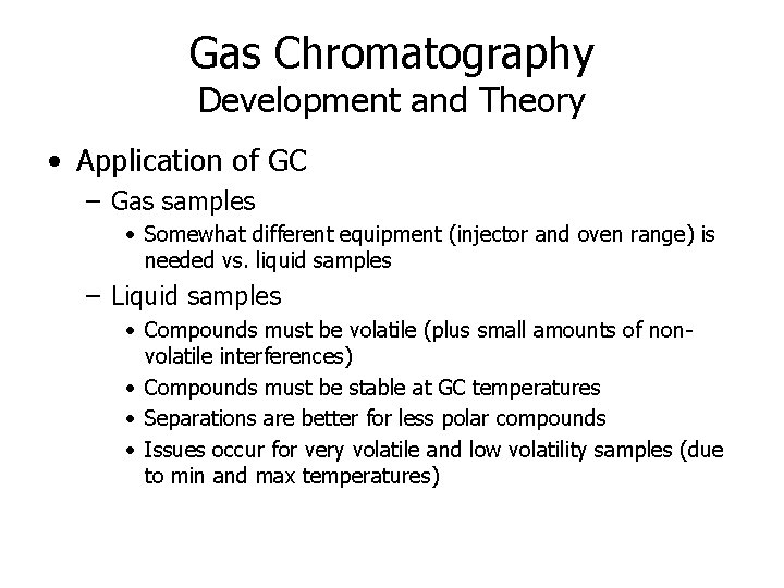 Gas Chromatography Development and Theory • Application of GC – Gas samples • Somewhat