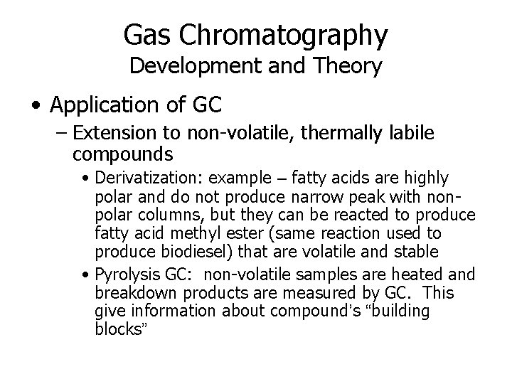 Gas Chromatography Development and Theory • Application of GC – Extension to non-volatile, thermally