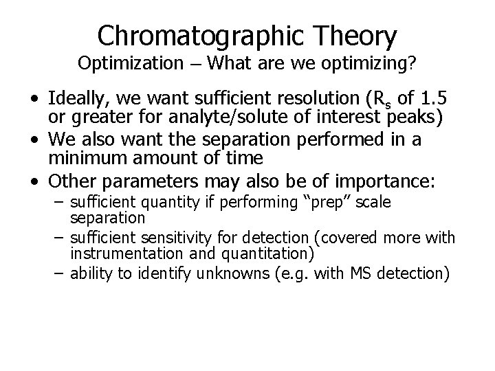 Chromatographic Theory Optimization – What are we optimizing? • Ideally, we want sufficient resolution