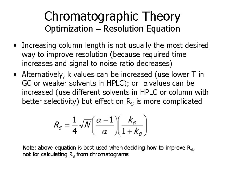 Chromatographic Theory Optimization – Resolution Equation • Increasing column length is not usually the