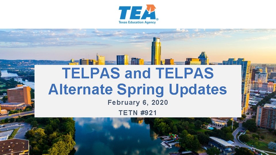 TELPAS and TELPAS Alternate Spring Updates February 6, 2020 TETN #921 1 