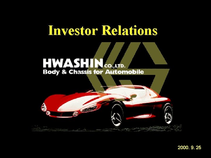 HWASHIN http//www. hwashin. co. kr Investor Relations 2000. 9. 25 