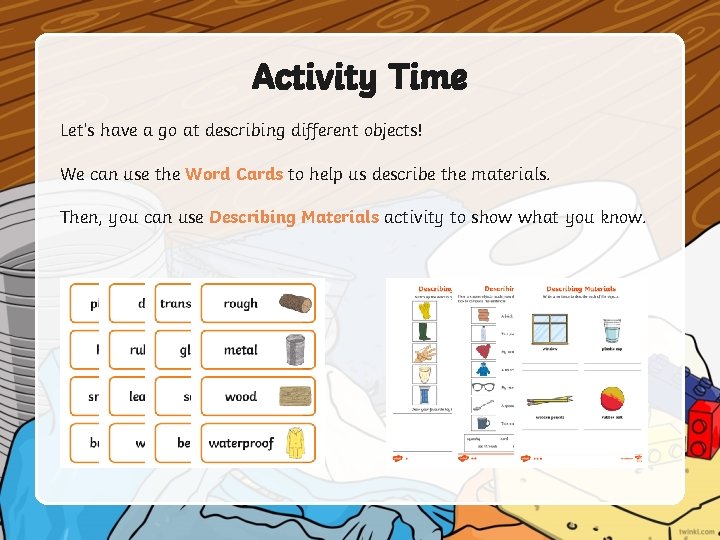 Activity Time Let’s have a go at describing different objects! We can use the Activity Time Let’s have a go at describing different objects! We can use the