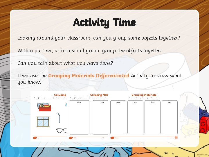 Activity Time Looking around your classroom, can you group some objects together? With a Activity Time Looking around your classroom, can you group some objects together? With a