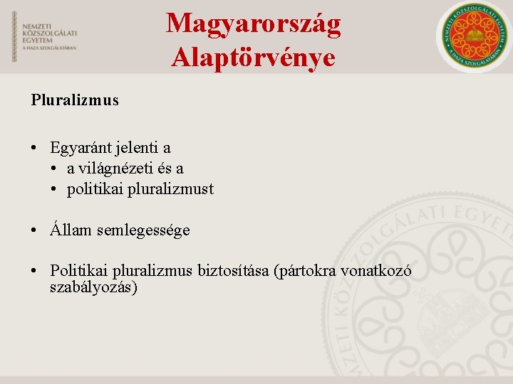 Magyarország Alaptörvénye Pluralizmus • Egyaránt jelenti a • a világnézeti és a • politikai