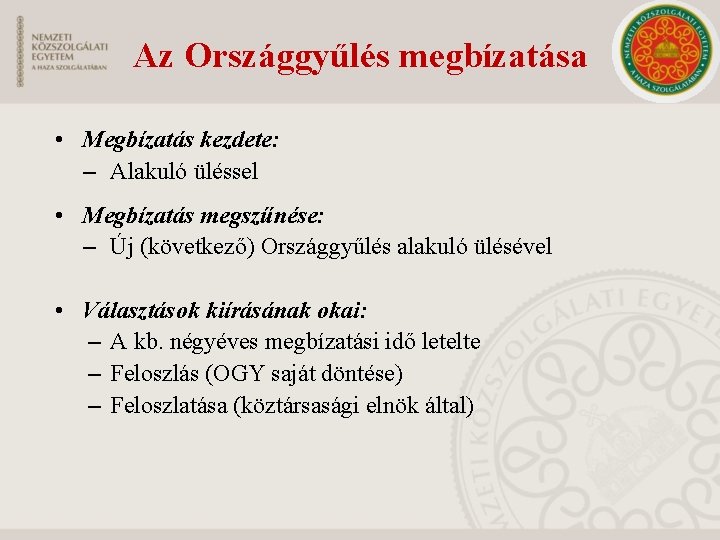 Az Országgyűlés megbízatása • Megbízatás kezdete: – Alakuló üléssel • Megbízatás megszűnése: – Új