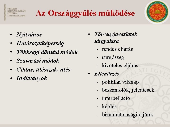 Az Országgyűlés működése • • • Nyilvános Határozatképesség Többségi döntési módok Szavazási módok Ciklus,