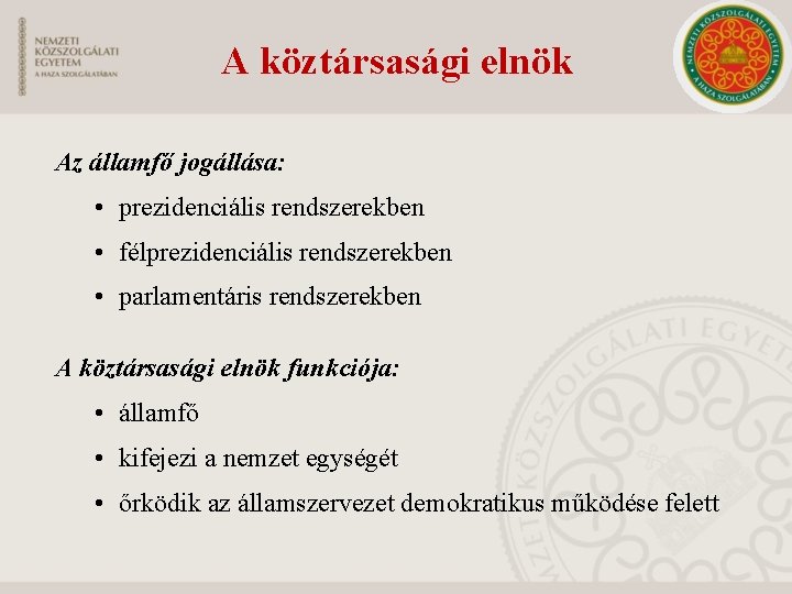 A köztársasági elnök Az államfő jogállása: • prezidenciális rendszerekben • félprezidenciális rendszerekben • parlamentáris