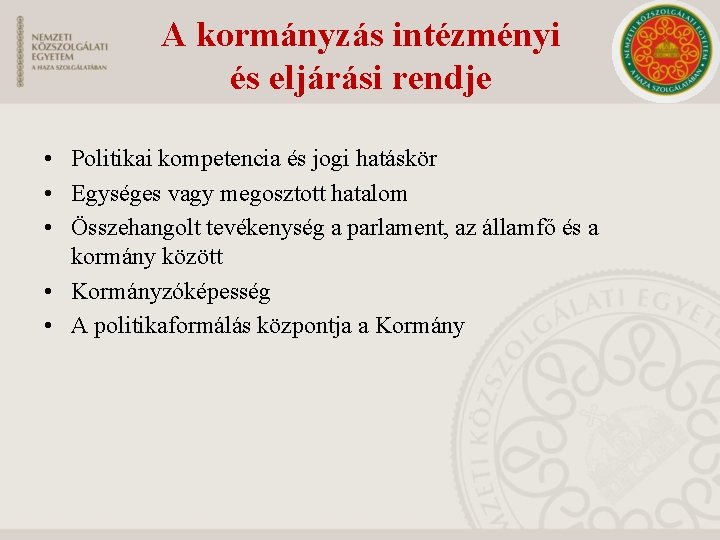 A kormányzás intézményi és eljárási rendje • Politikai kompetencia és jogi hatáskör • Egységes