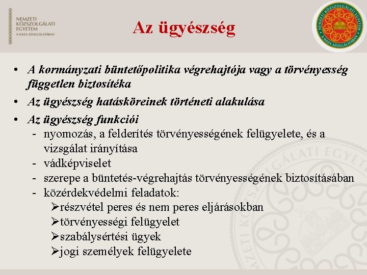 Az ügyészség • A kormányzati büntetőpolitika végrehajtója vagy a törvényesség független biztosítéka • Az