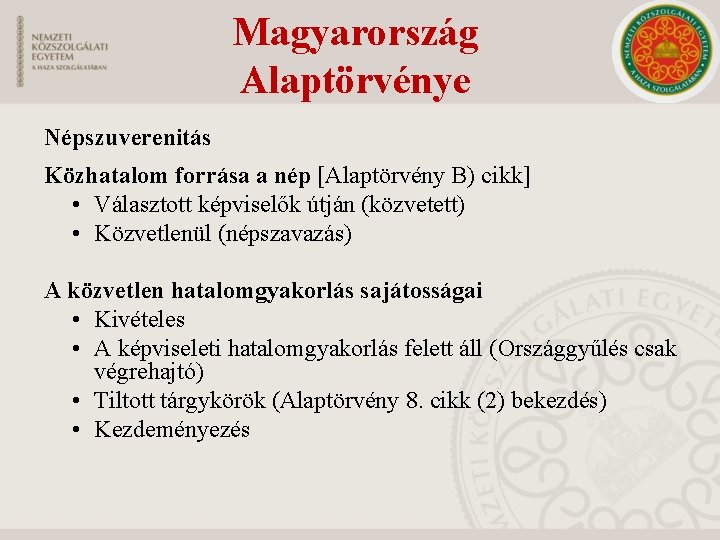 Magyarország Alaptörvénye Népszuverenitás Közhatalom forrása a nép [Alaptörvény B) cikk] • Választott képviselők útján