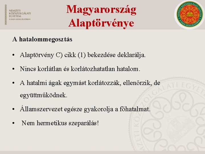 Magyarország Alaptörvénye A hatalommegosztás • Alaptörvény C) cikk (1) bekezdése deklarálja. • Nincs korlátlan