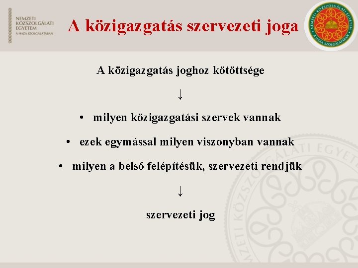 A közigazgatás szervezeti joga A közigazgatás joghoz kötöttsége ↓ • milyen közigazgatási szervek vannak