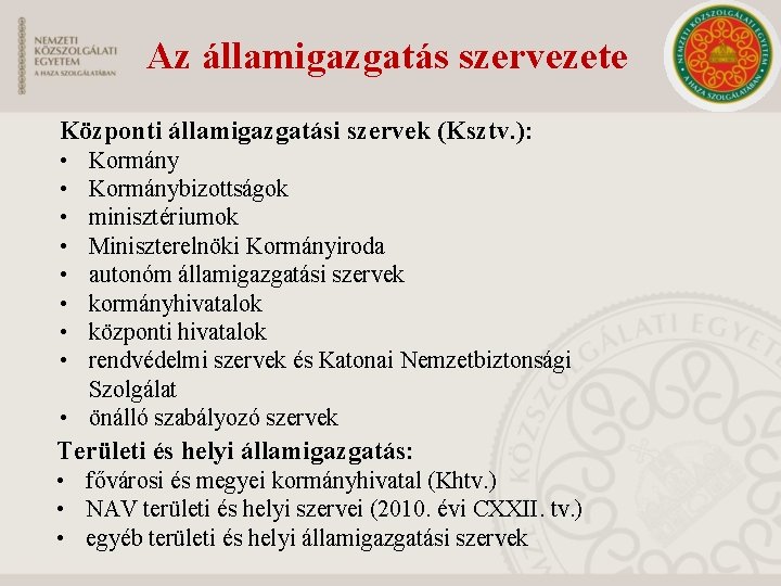 Az államigazgatás szervezete Központi államigazgatási szervek (Ksztv. ): • • Kormánybizottságok minisztériumok Miniszterelnöki Kormányiroda