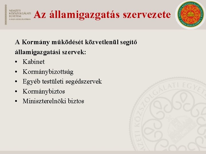 Az államigazgatás szervezete A Kormány működését közvetlenül segítő államigazgatási szervek: • Kabinet • Kormánybizottság