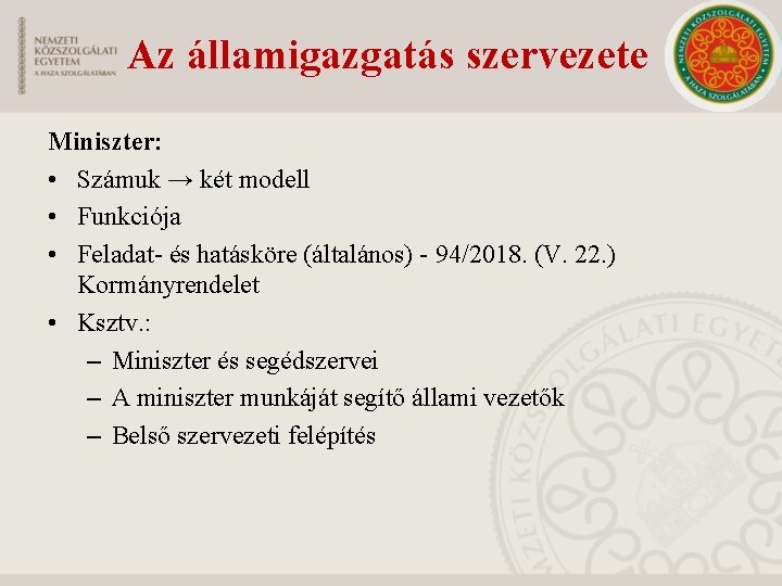 Az államigazgatás szervezete Miniszter: • Számuk → két modell • Funkciója • Feladat- és