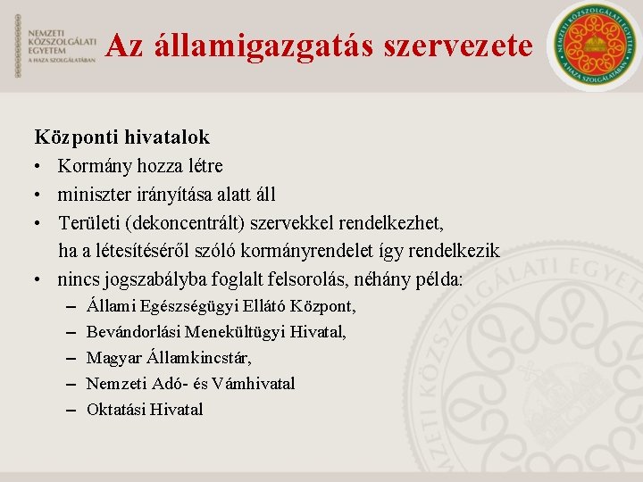 Az államigazgatás szervezete Központi hivatalok • Kormány hozza létre • miniszter irányítása alatt áll