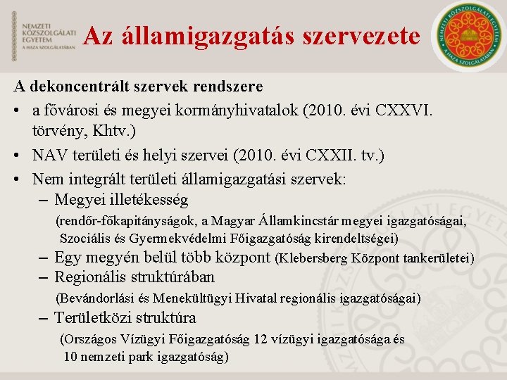 Az államigazgatás szervezete A dekoncentrált szervek rendszere • a fővárosi és megyei kormányhivatalok (2010.