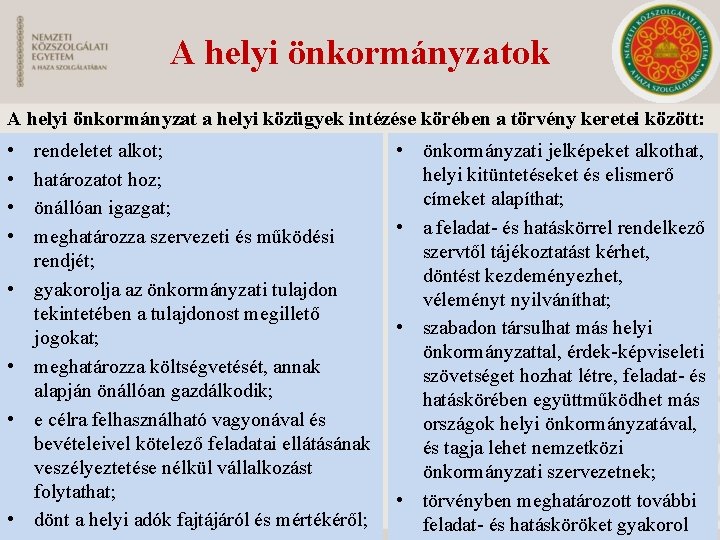 A helyi önkormányzatok A helyi önkormányzat a helyi közügyek intézése körében a törvény keretei